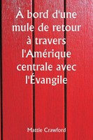 À Bord D'une Mule De Retour à Travers L'améRique Centrale Avec L'ÉVangile | Buch