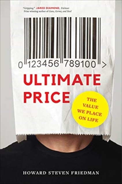 Ultimate Price The Value We Place on Life by Howard Steven Friedman HARDBACK
