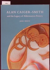 Alan caiger-smith and the aldermaston legacy. WHITE, JANE: