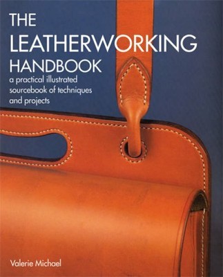 The Leatherworking Handbook: A Practical Illustrat by Valerie Michael 1844034747