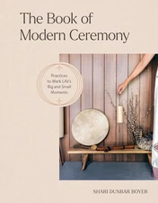 Book of Modern Ceremony: Practices to Mark Life's Big and Small Moment Hardcover
