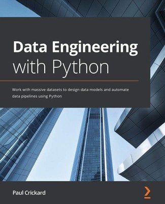 Data Engineering with Python: Work with massive datasets to design data mode...