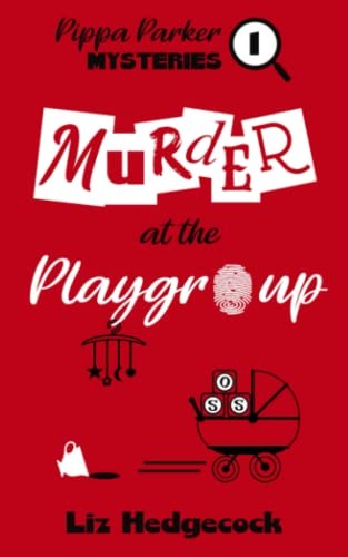 Murder At The Playgroup: 1 (Pippa Parker Mysteries) - Hedgecock, Liz