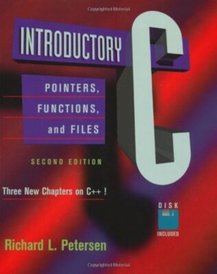 Introductory C: Pointers, Functions, and Files Petersen, Richard L.