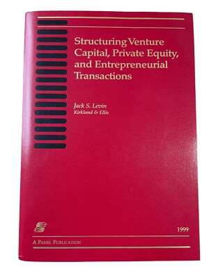 STRUCTURING VENTURE CAPITAL, PRIVATE EQUITY By Jack S. Levin 1999