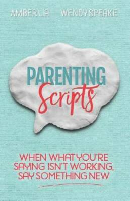 Parenting Scripts: When What You're Saying Isn't Working, Say Someth - GOOD