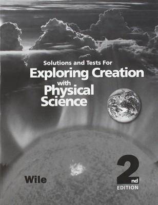 Exploring Creation with Physical Science 2nd Edition, Solutions and Tests - ...