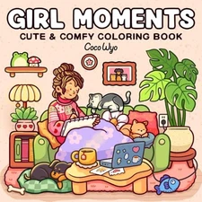 Girl Moments: Coloring Book for Adults and Teens Featuring Cute Cozy Daily A...