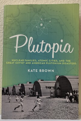 Plutopia: Nuclear Families, Atomic Cities, and the Great Soviet and American Pl