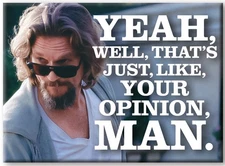 the Big Lebowski That's Just, Like, Your Opinion, Man Refrigerator Magnet UNUSED