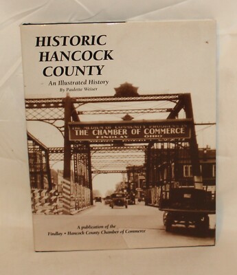 Historic Hancock County An Illustrated History HB/DJ Paulette Weiser OH Findlay