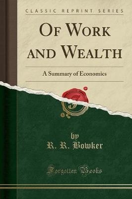 Of Work and Wealth, R. R. Bowker,  Paperback
