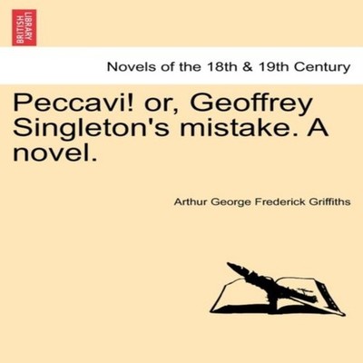 Peccavi! Or Geoffrey Singleton's Mistake. a Novel. Arthur George