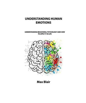 UNDERSTANDING HUMAN EMOTIONS: UNDERSTANDING BEHAVIORAL PSYCHOLOGY AMD HOW TO APP