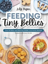 Feeding Tiny Bellies: Over 100 Baby-Led Weaning. Payen, Payen,**