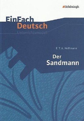 Der Sandmann. EinFach Deutsch Unterrichtsmodelle: Gymnasiale Oberstufe: Gymnasia