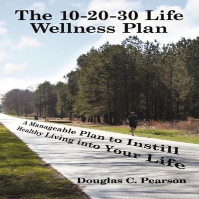 The 10-20-30 Life Wellness Plan A Manageable Plan to Instill Heal