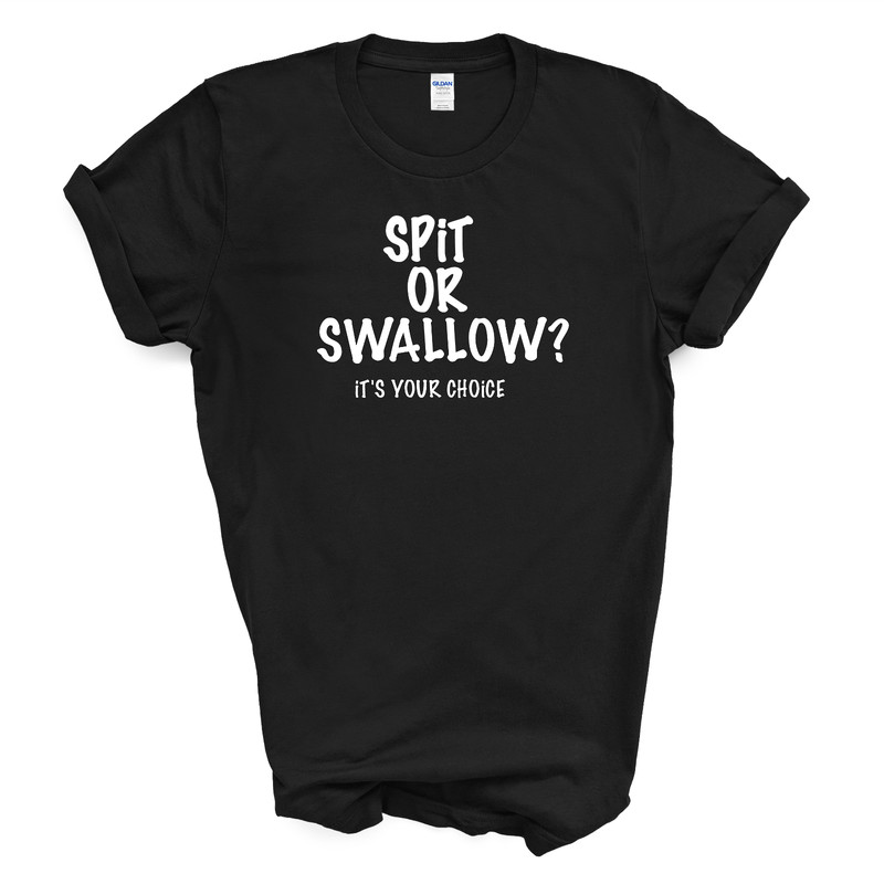 Spit or Swallow It's Your Choice T Shirt- Black 3X-Large