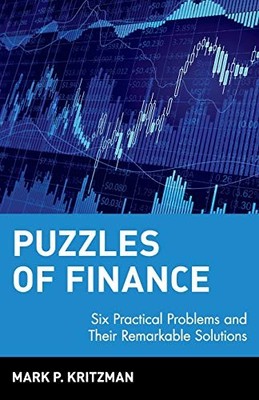 Puzzles of Finance : Six Practical Problems and Their Remarkable Solutions by...