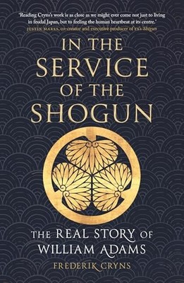 In the Service of the Shogun : The Real Story of William Adams
