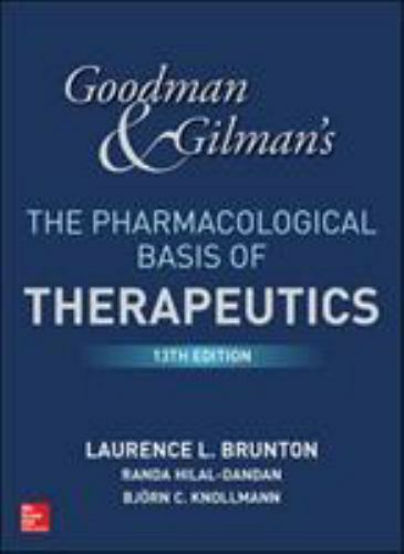 Goodman &amp; Gilman's The Pharmacological Basis of Therapeutics， 12e Brunton， Laurence L.， Ph.D. Chabner， Bruce A.; Knollmann， Bjorn C.， M.D.， Ph.D. Amazon.com: Goodman and Gilman's The Pharmacological Basis of