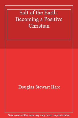 Salt of the Earth: Becoming a Positive Christian-Douglas Stewart Hare