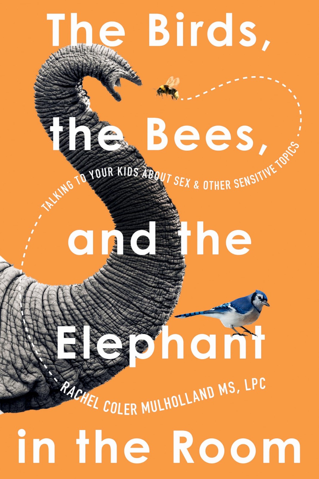 Rachel Coler Mulholl The Birds, the Bees, and the Elephant in the R (Tascabile)