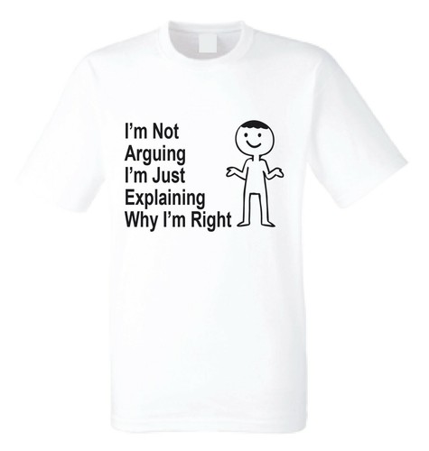 I'm Not Arguing I'm Just Explaining Why I'm Right Men's or women Unisex T-Shirt - Picture 9 of 12
