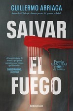 Salvar el fuego Guillermo Arriaga