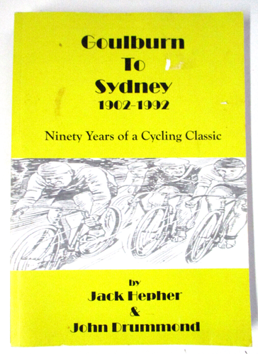 Goulburn to Sydney 1902-1992, Cycling Classic, by Jack Hepher & John Drummond