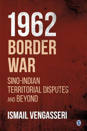 1962 Border War : Sino-Indian Territorial Disputes and Beyond by Ismail ...