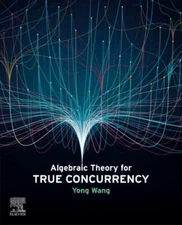 Algebraic Theory for True Concurrency, Paperback by Wang, Yong, Brand New, Fr...