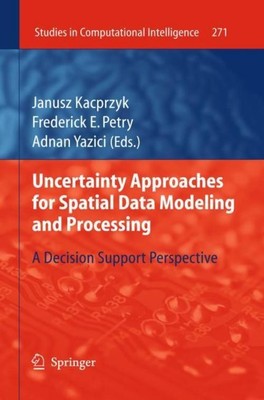 Uncertainty Approaches for Spatial Data Modeling and Processing Adnan Yazici