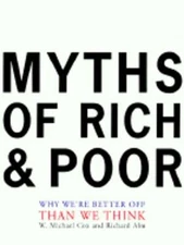 Myths of Rich and Poor: Why We're Better Off Than We Think by W Michael Cox