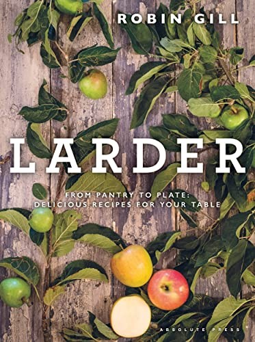 Larder: From pantry to plate - delicious recipes for your table-