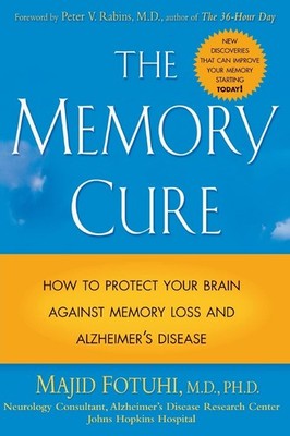 The Memory Cure : How to Protect Your Brain Against Memory Loss and Alzheime...