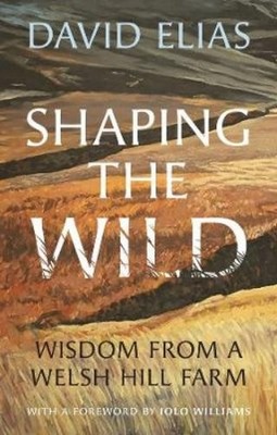 David Elias Shaping the Wild (Hardback)