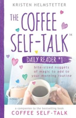 The Coffee Self-Talk Daily Reader #1: Bite-Sized Nuggets of Magic to Add to Your