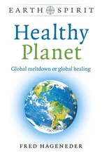 Healthy Planet: Global Meltdown or Global Healing (Earth Spirit) by Hageneder