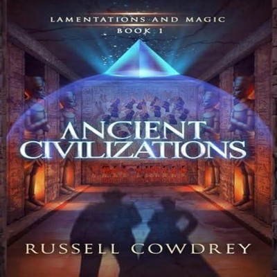 Ancient Civilizations Lamentations and Magic Book 1 Russell Cowdr