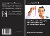 Ifueko Ukponmwan | La Naturaleza AntifúNgica De Bacillus Spp: Una Mirada Al...