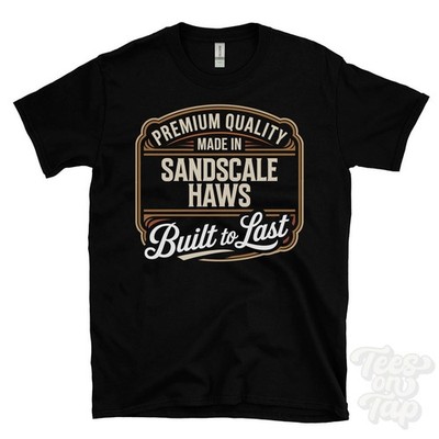 MADE IN SANDSCALE HAWS PREMIUM QUALITY BUILT TO LAST T-SHIRT england