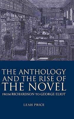 The Anthology and the Rise of the Novel From Richardson to George Eliot Price