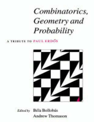 Combinatorics, Geometry and Probability A Tribute to Paul Erdös Bollobás