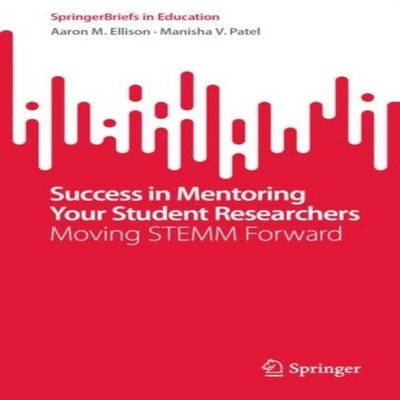 Success in Mentoring Your Student Researchers Moving STEMM Forwar