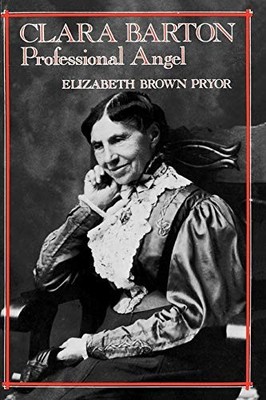 CLARA BARTON, PROFESSIONAL ANGEL (STUDIES IN HEALTH, By Elizabeth Brown Pryor