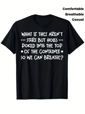 Men's Funny What If They Aren't Stars But Holes in the Container Graphic T Shi
