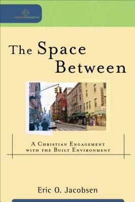 The Space Between : A Christian Engagement with the Built Environ