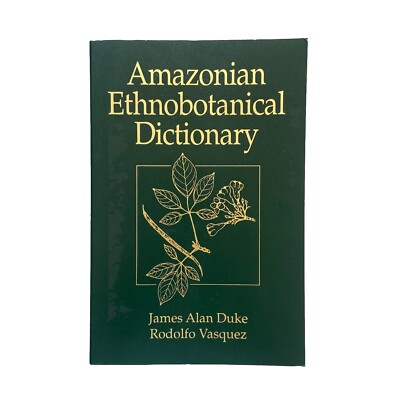 Amazonian Ethnobotanical Dictionary by Rodolfo V. Martinez, James A. Duke and...