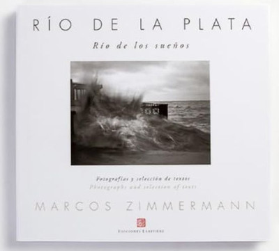 Rio de La Plata, Rio de Los Sue~nos: Imagenes E Historias del Rio de La Plata y 